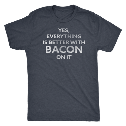 Better with Bacon On It - Funny Attitude T-Shirt - Men's Ultra Soft Comfort Tee - Island Dog T-Shirt Company