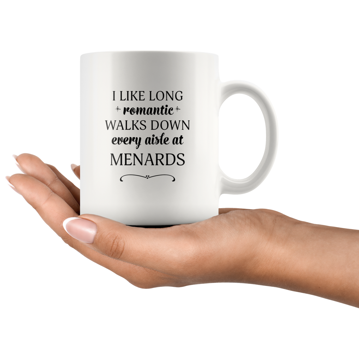 I Like Long Romantic Walks Down Every Aisle At Menards Funny Mug