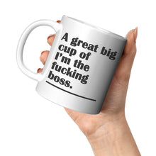 A Great Big Cup of I'm the F*cking Boss - 11 oz Funny Coffee Mug - Gift for Boss & Co-Workers