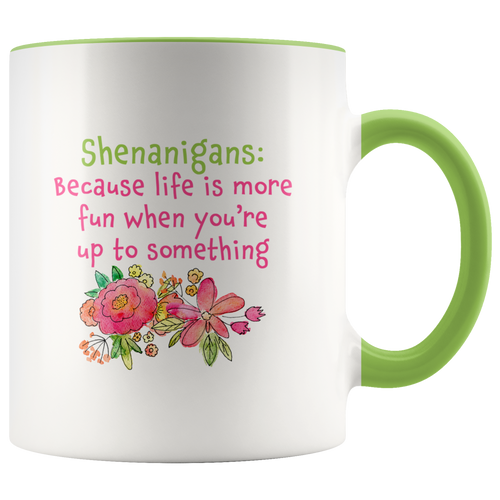 Shenanigans - Because Life is More Fun When You're Up to Something - Funny Coffee Mug - Island Dog T-Shirt Company