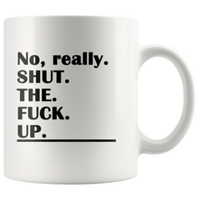 Shut the F*ck Up Funny Adult Coffee Mug - Really - Island Dog T-Shirt Company