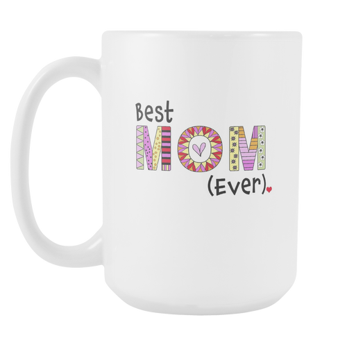 Best Mom Ever Coffee Mug - Great Gift Ideas for Mothers - 15 oz Ceramic Cup - Island Dog T-Shirt Company