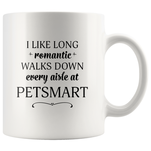 I Like Long Romantic Walks Down Every Aisle At PetSmart Funny Mug Quote - Island Dog T-Shirt Company