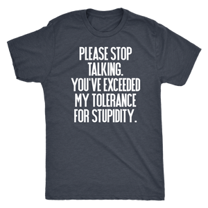 Please Stop Talking You've Exceeded My Tolerance for Stupidity - Men's Funny & Sarcastic Attitude T-Shirt - Island Dog T-Shirt Company