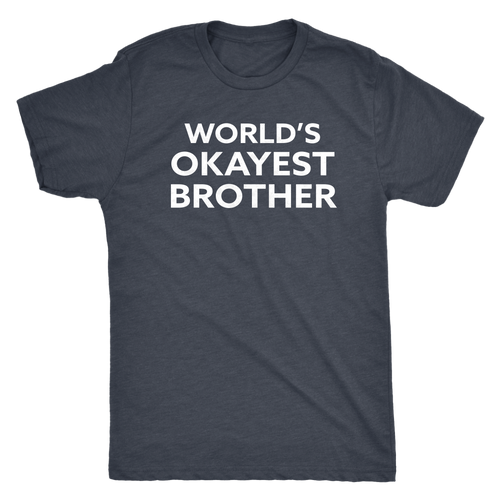 World's Okayest Brother - Funny Men's Extra Soft Triblend T-Shirt - Island Dog T-Shirt Company