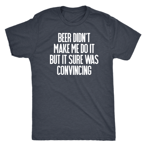 Beer Didn't Make Me Do It - Men's Funny Drinking T-Shirt - Island Dog T-Shirt Company