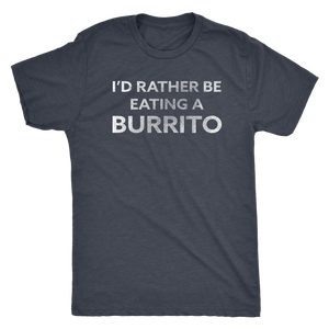 I'd Rather be Eating a Burrito - Men's Ultra Comfort Mexican Food Lover Tshirt - Island Dog T-Shirt Company