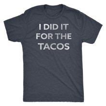 I Did It For The Tacos - Guy's Foodie Shirt - Men's Ultra Soft Comfort Short Sleeve Tee - Island Dog T-Shirt Company