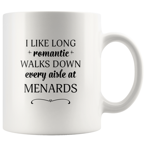 I Like Long Romantic Walks Down Every Aisle At Menards Funny Mug Quote - Island Dog T-Shirt Company