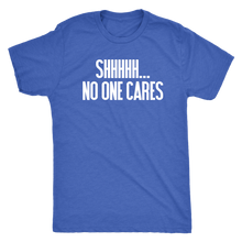 Shhhh No One Cares - Men's Funny Attitude T-Shirt - Island Dog T-Shirt Company