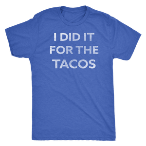 I Did It For The Tacos - Guy's Foodie Shirt - Men's Ultra Soft Comfort Short Sleeve Tee - Island Dog T-Shirt Company