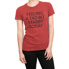 Feeling a Tad Bit Stabby Today - Ladies' Tee - Island Dog T-Shirt Company