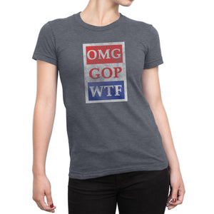 OMG GOP WTF - Women's Ultra Soft Short Sleeve Political Action Tee - Island Dog T-Shirt Company