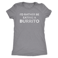 I'd Rather Be Eating a Burrito - Ladies' Foodie Shirt - Ultra Soft Comfort Short Sleeve Tee - Island Dog T-Shirt Company