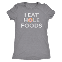I Eat Hole Foods - Ladies' Foodie Shirt - Women's Ultra Soft Comfort Short Sleeve Tee - Island Dog T-Shirt Company