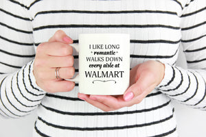 I Like Long Romantic Walks Down Every Aisle At Walmart Funny Mug Quote - Island Dog T-Shirt Company