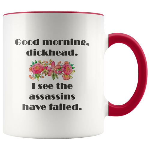 Good Morning, Dickhead - I See the Assassins Have Failed - Funny Coffee Mug - 2-Tone 11 oz Accent Color Cup - Island Dog T-Shirt Company