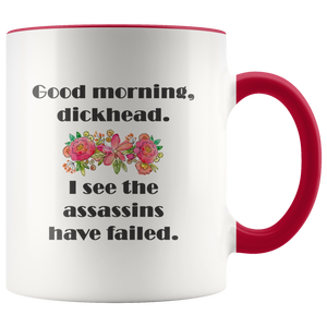 Good Morning, Dickhead - I See the Assassins Have Failed - Funny Coffee Mug - 2-Tone 11 oz Accent Color Cup - Island Dog T-Shirt Company