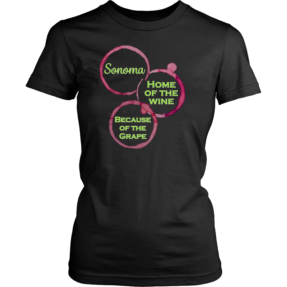 Sonoma - Home of the Wine Because of the Grape - California Wine Country Ladies Tee - Island Dog T-Shirt Company