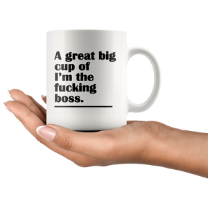 A Great Big Cup of I'm the F*cking Boss Funny Adult Coffee Mug - Island Dog T-Shirt Company