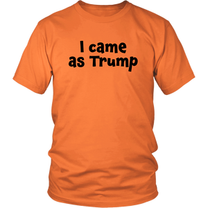 I Came as Trump - Instant Easy & Lazy Orange Trump Halloween Costume - Island Dog T-Shirt Company