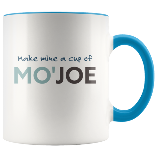 Make Mine a Cup of Mo'Joe - The Funny Coffee Cup for People Who Need More Than Just a Cup of Joe - Island Dog T-Shirt Company