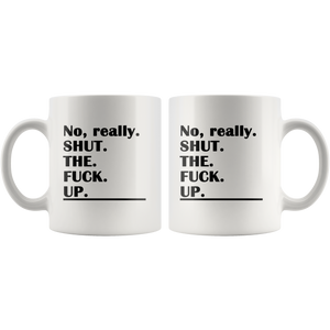 Shut the F*ck Up Funny Adult Coffee Mug - Really - Island Dog T-Shirt Company