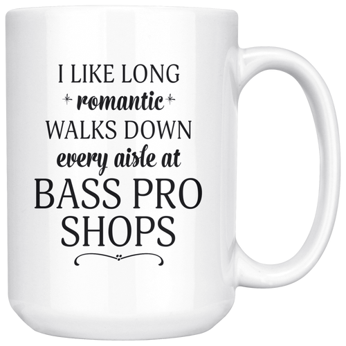 I Like Long Romantic Walks Down Every Aisle At Bass Pro Shops - 15 oz Funny Mug Quote - Island Dog T-Shirt Company