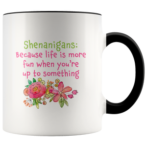 Shenanigans - Because Life is More Fun When You're Up to Something - Funny Coffee Mug - Island Dog T-Shirt Company