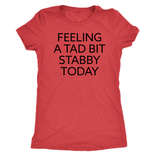 Feeling a Tad Bit Stabby Today - Ladies' Tee - Island Dog T-Shirt Company