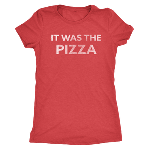 It Was the Pizza - Ladies' Foodie Shirt - Women's Ultra Soft Comfort Short Sleeve Tee - Island Dog T-Shirt Company
