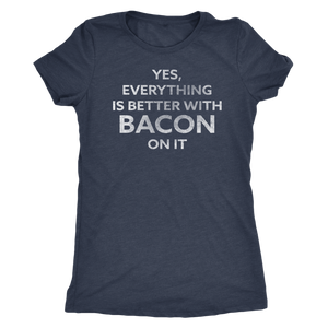 Better with Bacon On It - Funny Attitude T-Shirt - Ladies' Ultra Soft Comfort Tee - Island Dog T-Shirt Company