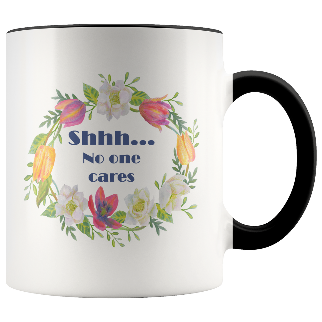 Shhh... No One Cares Funny & Sarcastic Coffee Mug - 11 oz 2-Color Coffee Cup - 7 Colors - Island Dog T-Shirt Company