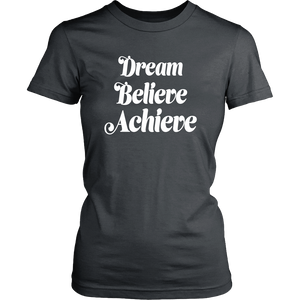 Dream Believe T-shirt for Women - Achieve Your Desires - Island Dog T-Shirt Company