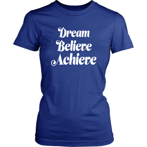 Dream Believe T-shirt for Women - Achieve Your Desires - Island Dog T-Shirt Company