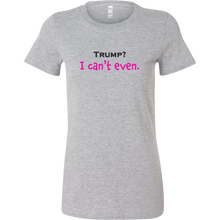 Trump? I Can't Even - Dump Trump - Oppose Trump - Not My President T-Shirt - Island Dog T-Shirt Company