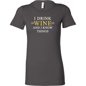 I Drink  and I Know Things - Funny Wine Lover Women's Shirt - Fan Shirt - Island Dog T-Shirt Company