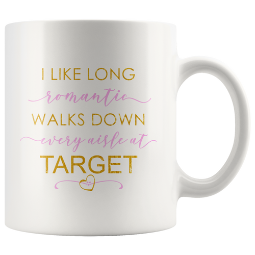 Target Mugs - I Like Long Romantic Walks Down Every Aisle At Target Funny Mug Quote - Island Dog T-Shirt Company