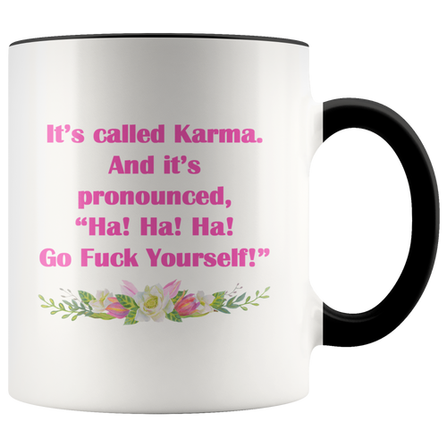 It's Called Karma - And It's Pronounced Ha Ha Ha Go F*ck Yourself - Funny Coffee Mug - 2-Tone 11 oz Accent Color Cup - Island Dog T-Shirt Company